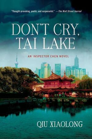 Don't Cry, Tai Lake: An Inspector Chen Novel by Qiu Xiaolong
