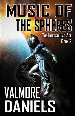 Music Of The Spheres (The Interstellar Age Book 2) by Valmore Daniels