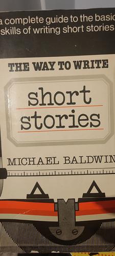 The Way To Write Short Stories by Michael Baldwin
