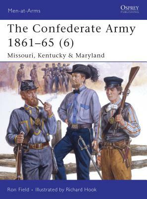 The Confederate Army 1861-65 (6): Missouri, Kentucky & Maryland by Ron Field