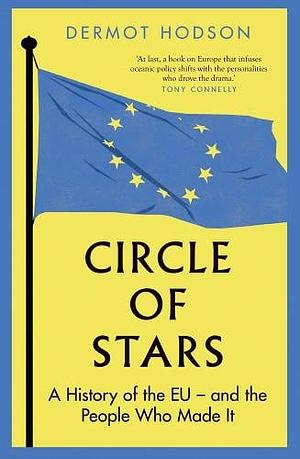 Circle of Stars: A History of the EU and the People Who Made It by Dermot Hodson