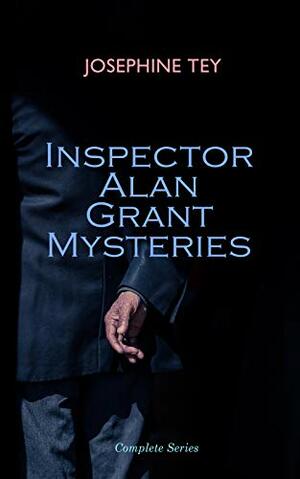Inspector Alan Grant Mysteries - Complete Series: Detective Novels: The Daughter of Time / The Man in the Queue / The Franchise Affair… by Josephine Tey