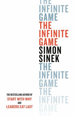 The Infinite Game: From the bestselling author of Start With Why by Simon Sinek