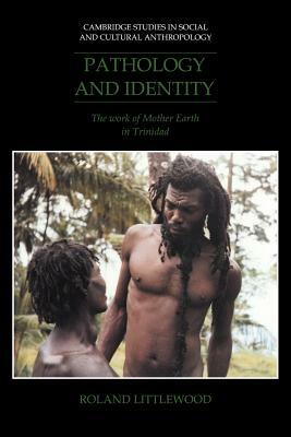 Pathology and Identity: The Work of Mother Earth in Trinidad by Roland Littlewood