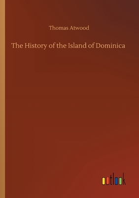 The History of the Island of Dominica by Thomas Atwood