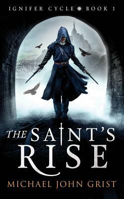 The Saint's Rise by Michael John Grist
