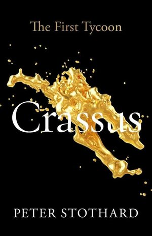 Crassus: The First Tycoon by Peter Stothard