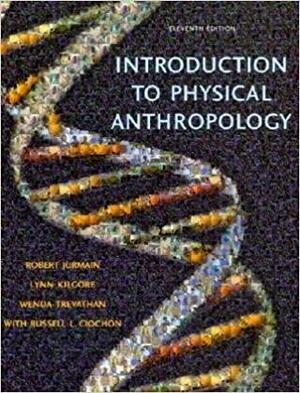 Introduction to Physical Anthropology by Wenda Trevathan, Lynn Kilgore, Robert Jurmain