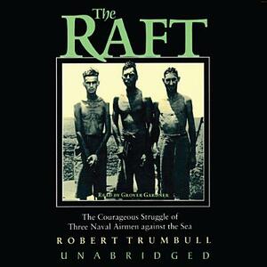 The Raft: The Courageous Struggle of Three Naval Airmen Against the Sea by Robert Trumbull