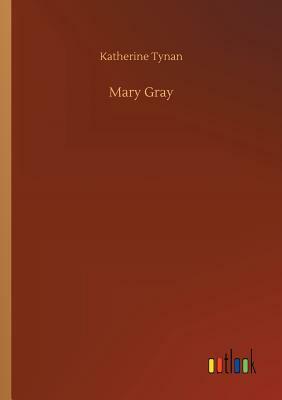 Mary Gray by Katherine Tynan