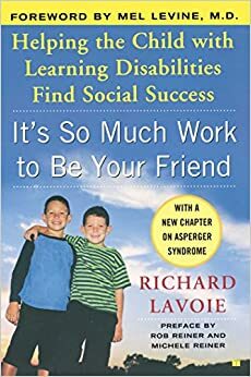 It's So Much Work to Be Your Friend by Richard Lavoie, Rob Reiner, Mel Levine, Michele Reiner