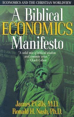 A Biblical Economics Manifesto: Economics and the Christian World View by James P. Gills