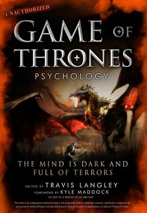Game of Thrones Psychology: The Mind is Dark and Full of Terrors by Janina Scarlet, Travis Langley, Jenna Busch