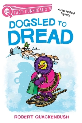 Dogsled to Dread: A Miss Mallard Mystery by Robert Quackenbush