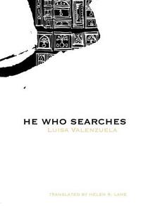 He Who Searches by Luisa Valenzuela