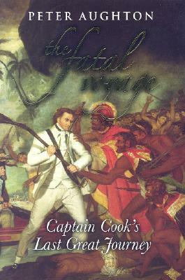 The Fatal Voyage: Captain Cook's Last Great Journey by Peter Aughton