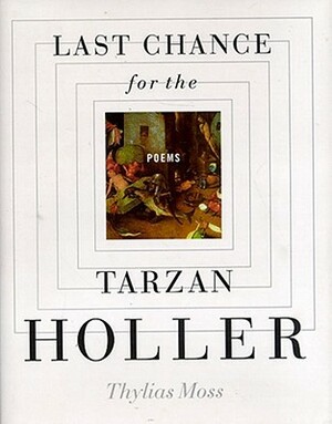 Last Chance for the Tarzan Holler by Thylias Moss