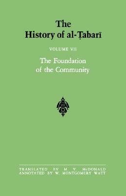 The History of Al-Tabari, Volume 7: The Foundation of the Community by Muhammad Ibn Jarir Al-Tabari, M.V. McDonald, William Montgomery Watt