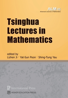 Tsinghua Lectures in Mathematics (vol. 45 of the Advanced Lectures in Mathematics series) by Yat-Sun Poon, Shing-Tung Yau