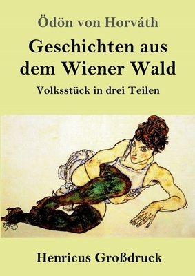 Geschichten aus dem Wiener Wald (Großdruck): Volksstück in drei Teilen by Ödön von Horváth
