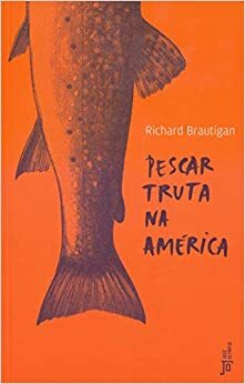 Pescar Truta na América by Richard Brautigan