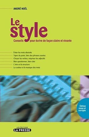 Le style: conseils pour écrire de façon claire et vivante by André Noël