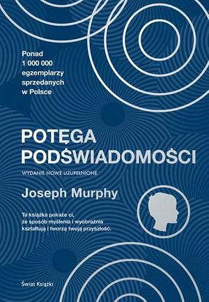 Potęga podświadomości by Joseph Murphy