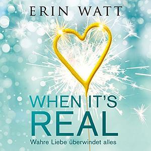 When It's Real - Wahre Liebe überwindet alles by Erin Watt
