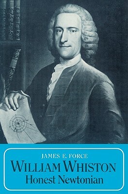 William Whiston: Honest Newtonian by James E. Force