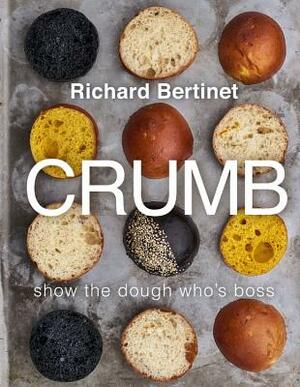 Crumb: Bake Brilliant Bread by Richard Bertinet