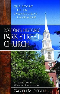 Boston's Historic Park Street Church: The Story of an Evangelical Landmark by Garth M. Rosell