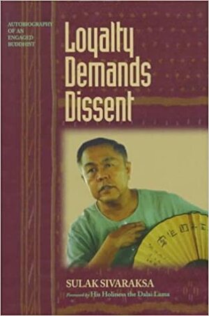Loyalty Demands Dissent by Sulak Sivaraksa