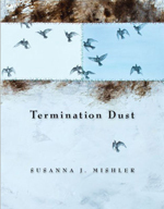 Termination Dust by Susanna Mishler