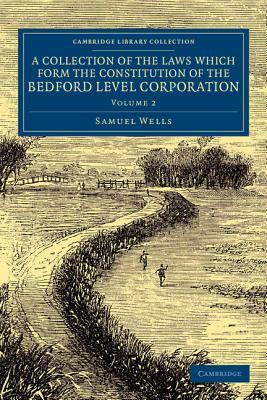 A Collection of the Laws which Form the Constitution of the Bedford Level Corporation - Volume 2 by Samuel Wells