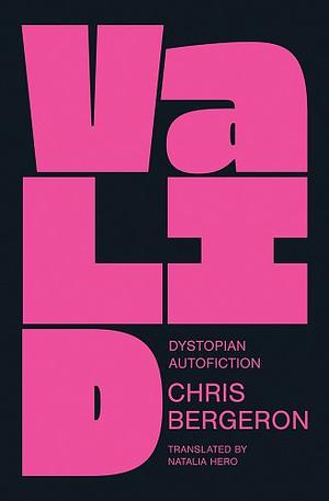 Valid: Dystopian Autofiction by Chris Bergeron