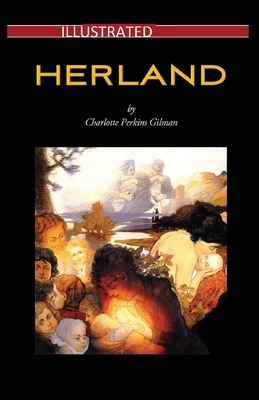 Herland Illustrated by Charlotte Perkins Gilman