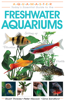 Freshwater Aquariums by Stuart Thraves, Gina Sandford, Peter Hiscock