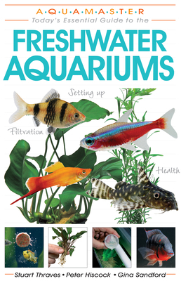 Freshwater Aquariums by Stuart Thraves, Peter Hiscock, Gina Sandford