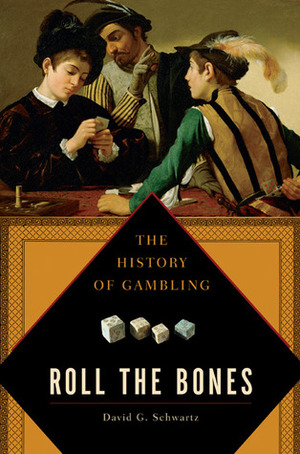 Roll the Bones: The History of Gambling by David G. Schwartz