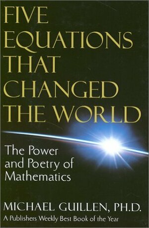 Five Equations That Changed the World by Michael Guillén