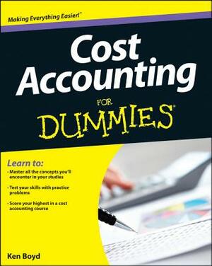 Cost Accounting for Dummies by Kenneth W. Boyd
