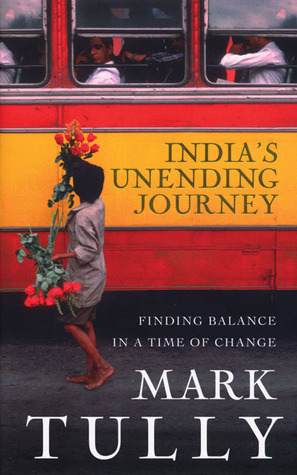India's Unending Journey: Finding balance in a time of change by Mark Tully