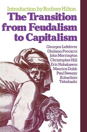 The Transition from Feudalism to Capitalism by Georges Lefebvre