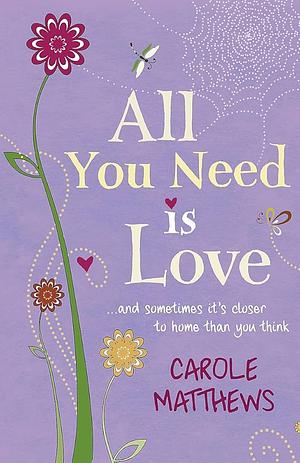 All You Need Is Love by Carole Matthews