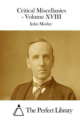 Critical Miscellanies - Volume XVIII by John Morley