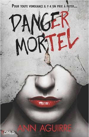 Danger Mortel by Ann Aguirre