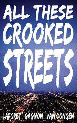 All These Crooked Streets by Edmond Gagnon, Christian Laforet, Ben Van Dongen