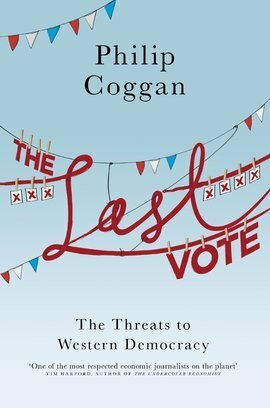 The Last Vote: The Threats to Western Democracy by Philip Coggan