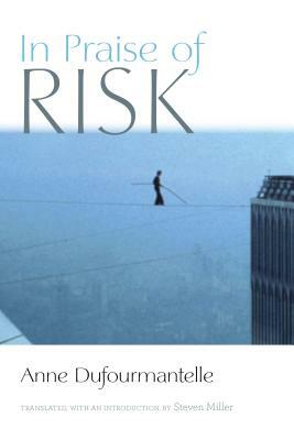 In Praise of Risk by Steven Miller, Anne Dufourmantelle