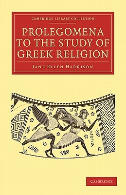 Prolegomena to the Study of Greek Religion by Harrison, Jane Ellen Harrison